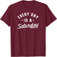 Day of the Week Saturday for Retiree Dad Design Every Day Is A Saturday Newly Retired Funny Retirement Quote T-Shirt - T-Shirt | Maroon