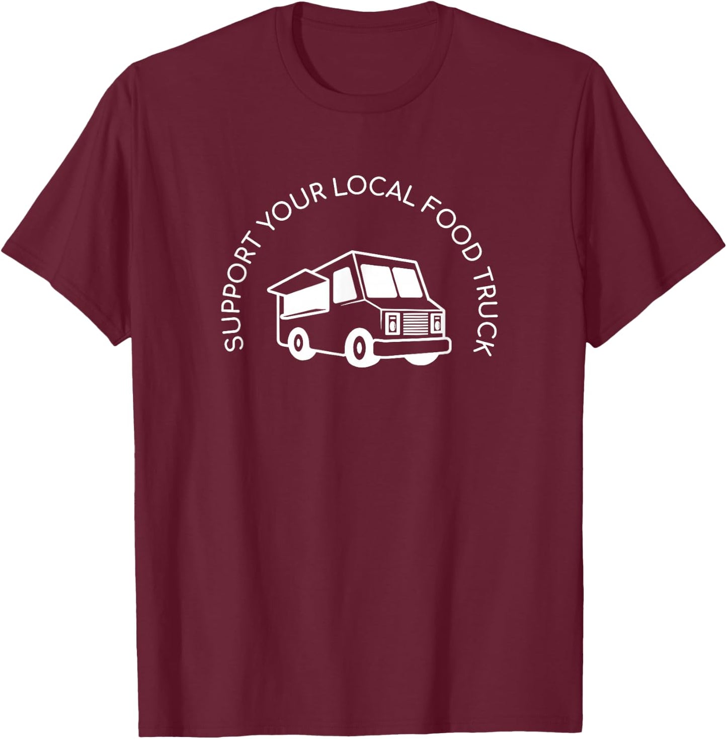 Support Your Local Food Truck, Street Food Lover T-Shirt - T-Shirt | Maroon