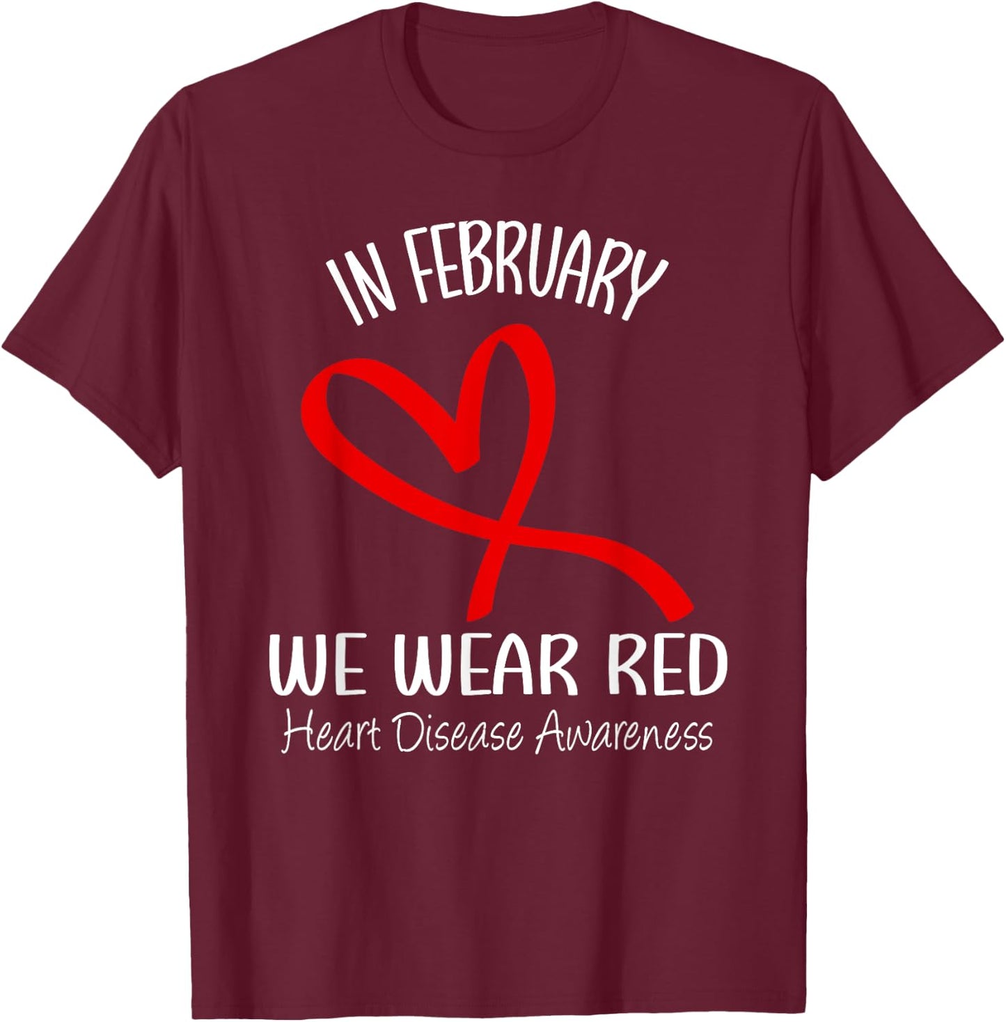 Heart In February We Wear Red Heart Disease Awareness Month T-Shirt - T-Shirt | Maroon