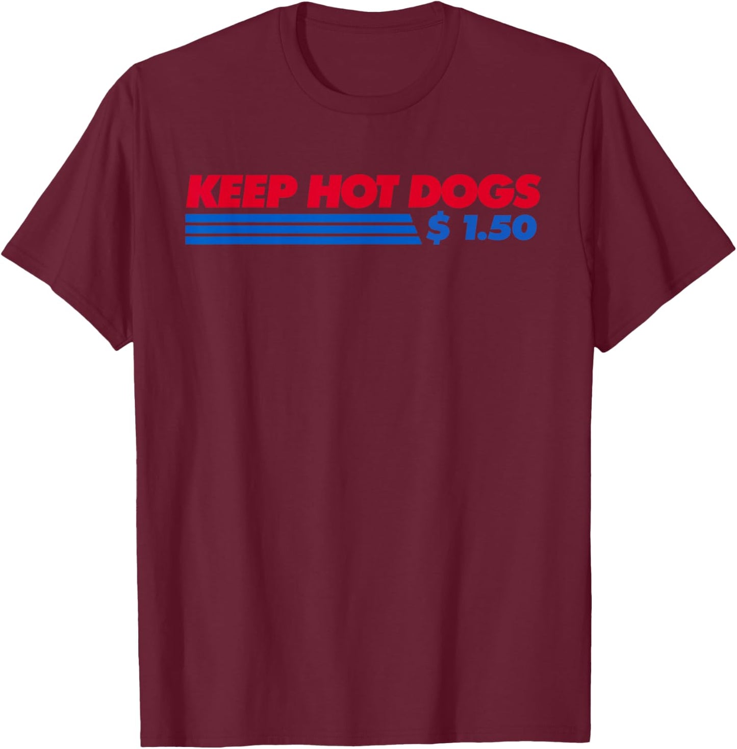 Keep Hot Dogs $1.50 Dollars Men Women T-Shirt - T-Shirt | Maroon