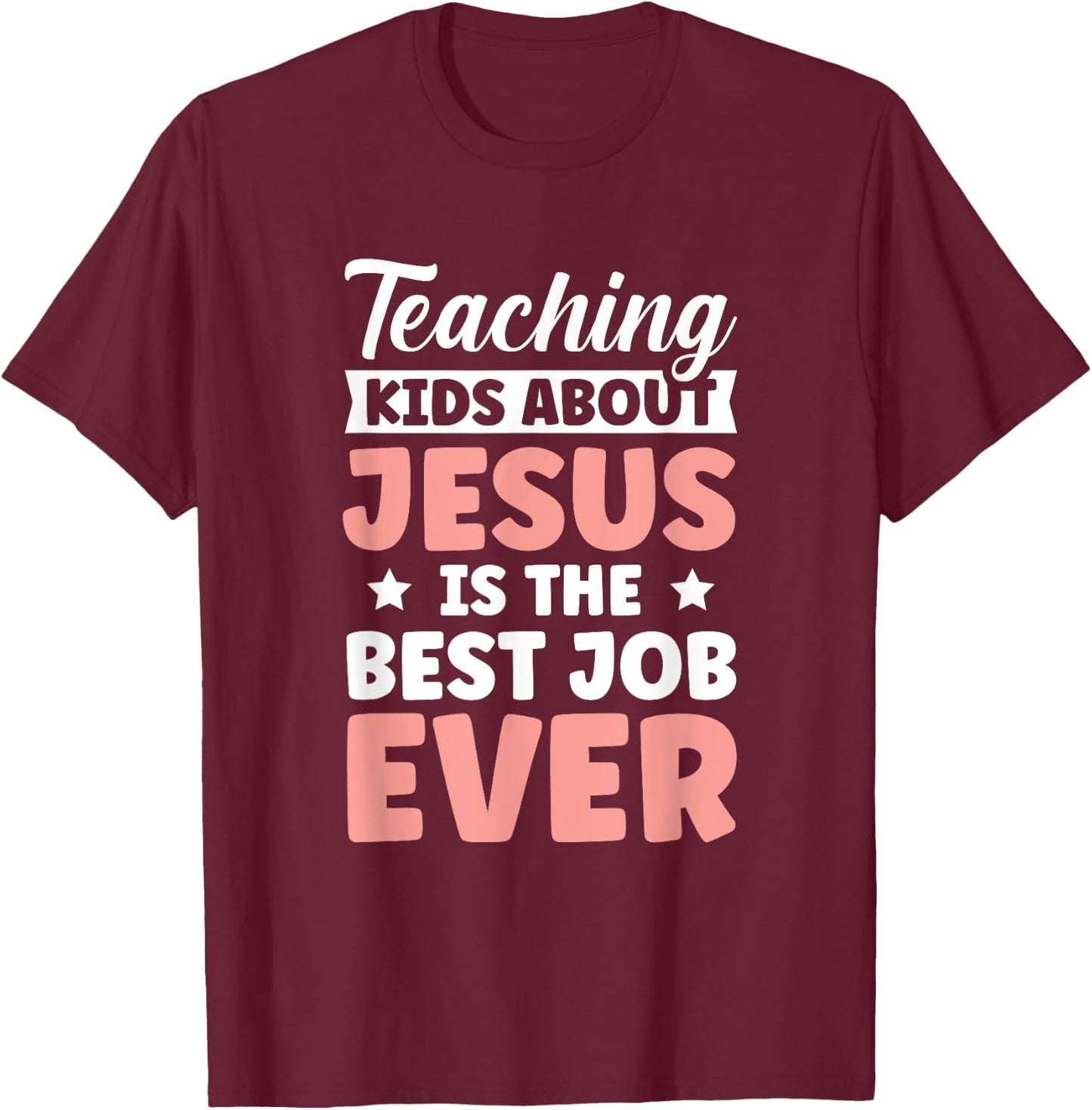 Teaching Kids About Jesus Is The Best Job Ever T-Shirt - T-Shirt | Maroon