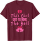 This Girl Got To Ring The Bell T-Shirt - T-Shirt | Maroon