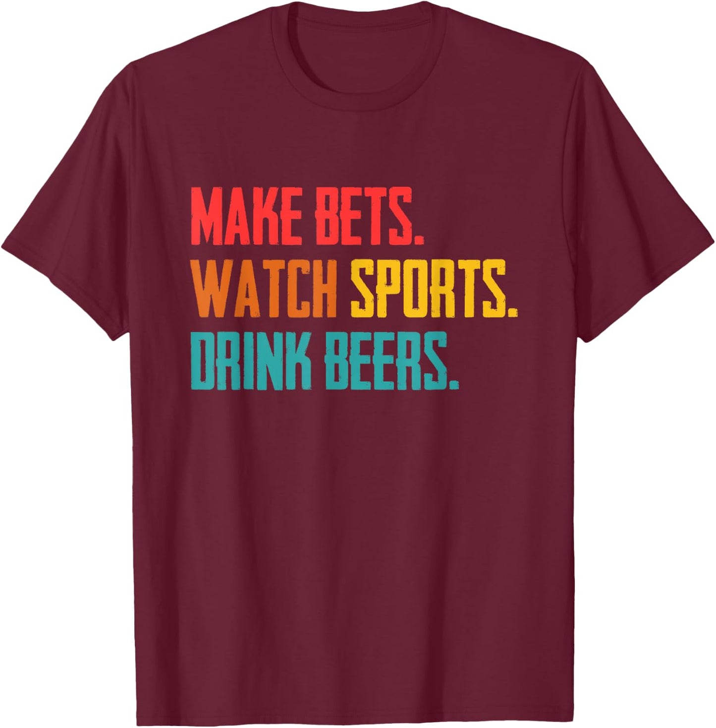 Make bets. Watch sports. Drink beer. Sports betting T-Shirt - T-Shirt | Maroon