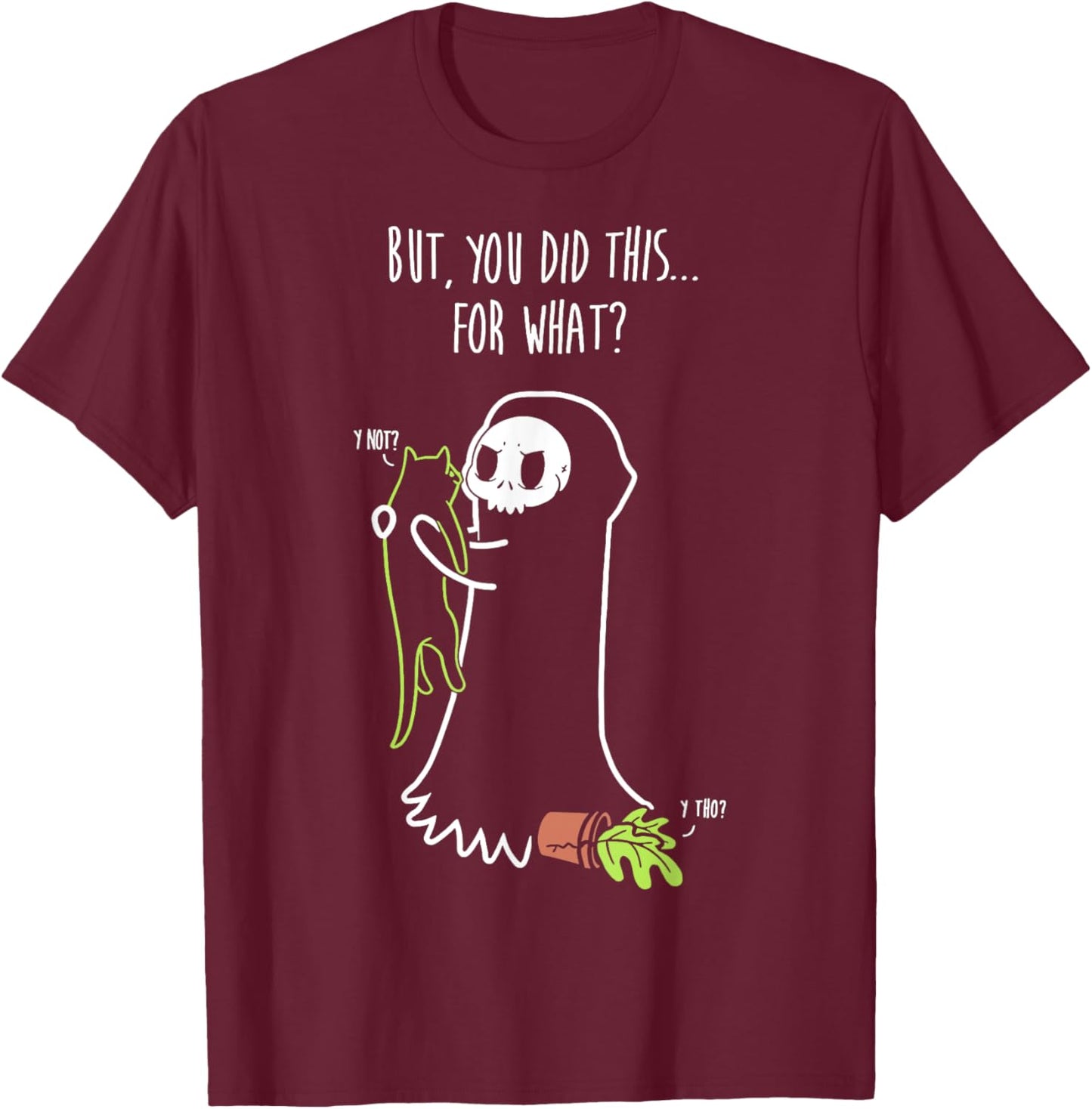 Reaper & Cat But You Did This For What Cute Kitten Men Women Girls Kids T-Shirt - T-Shirt | Maroon