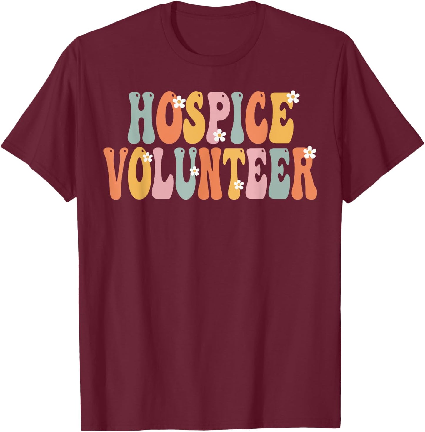 Hospice Volunteer Week Groovy Appreciation Day T-Shirt - T-Shirt | Maroon