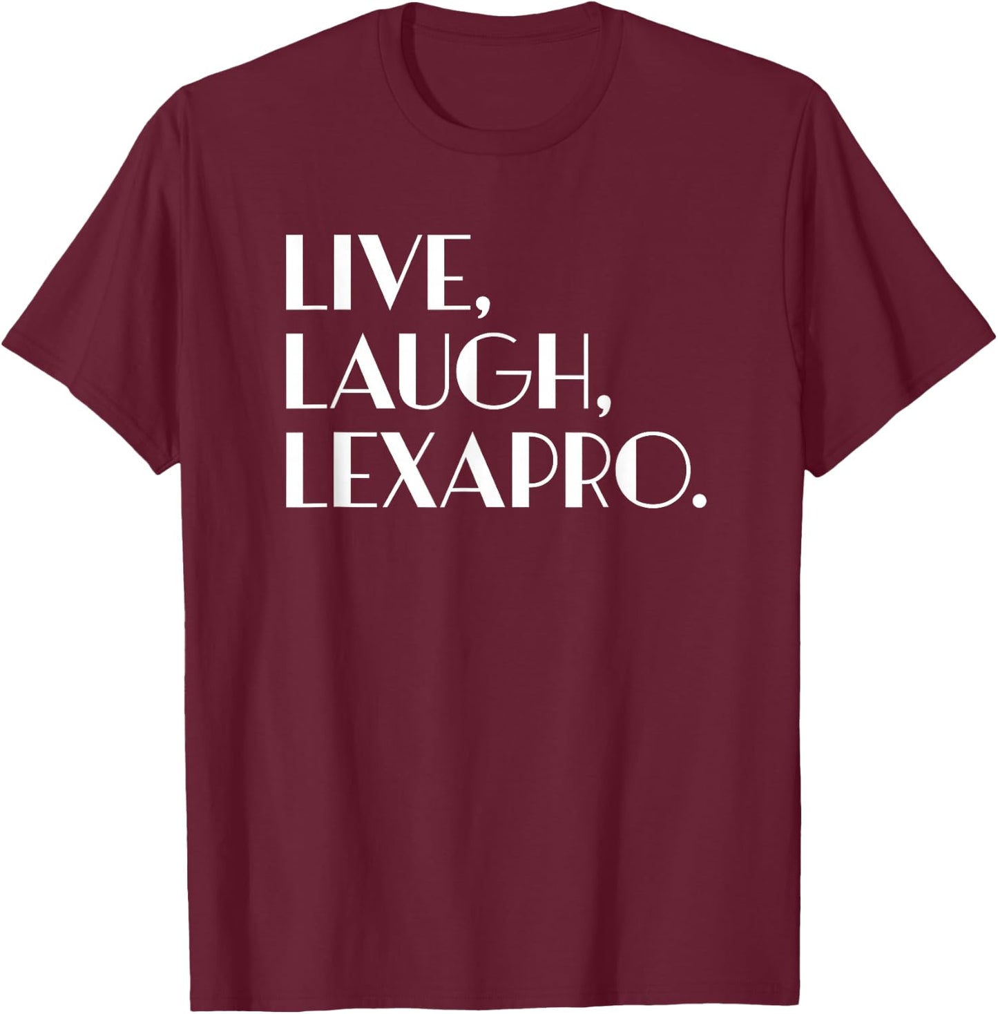 Live Laugh Lexapro - Mental Healing T-Shirt - T-Shirt | Maroon