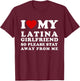 I Love My Latina Girlfriend So Please Stay Away From Me T-Shirt - T-Shirt | Maroon