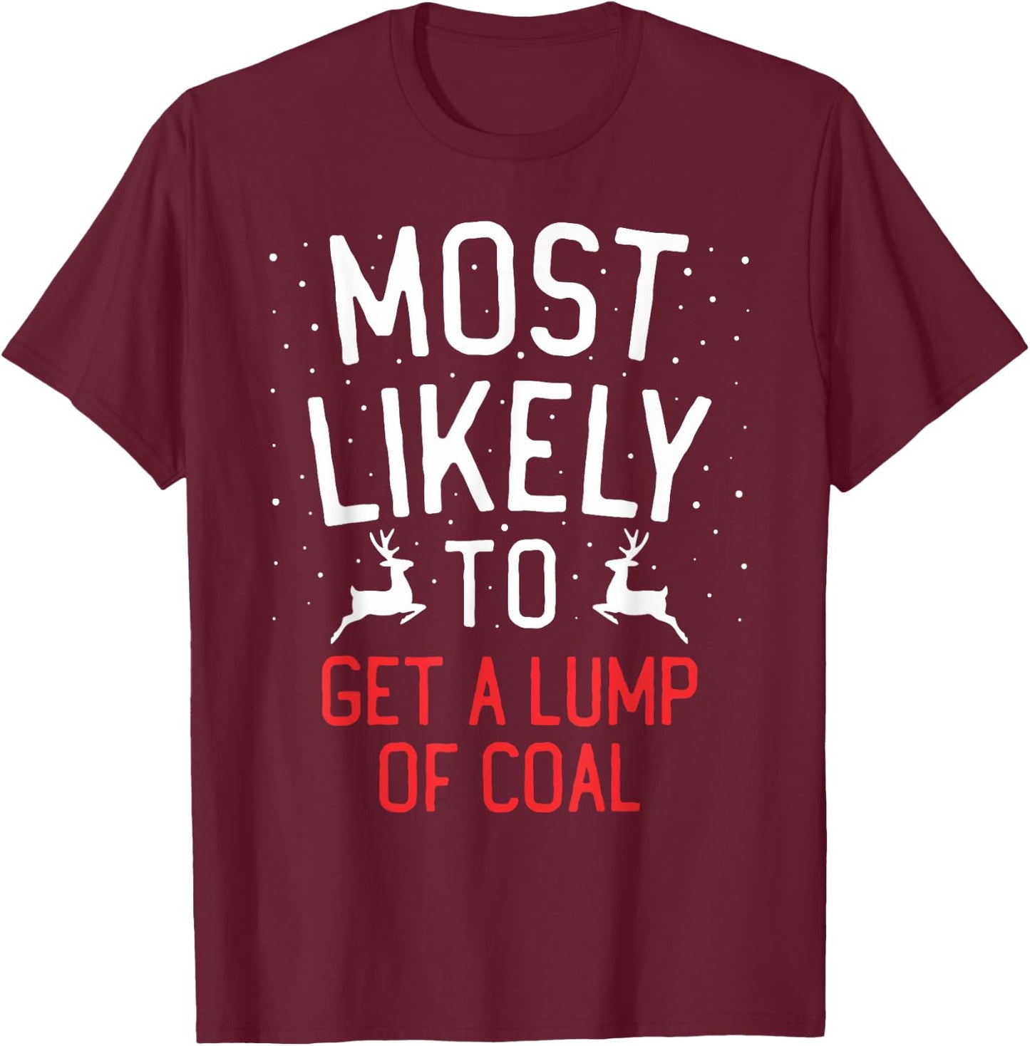 Most Likely To Christmas Get A Lump Of Coal T-Shirt - T-Shirt | Maroon