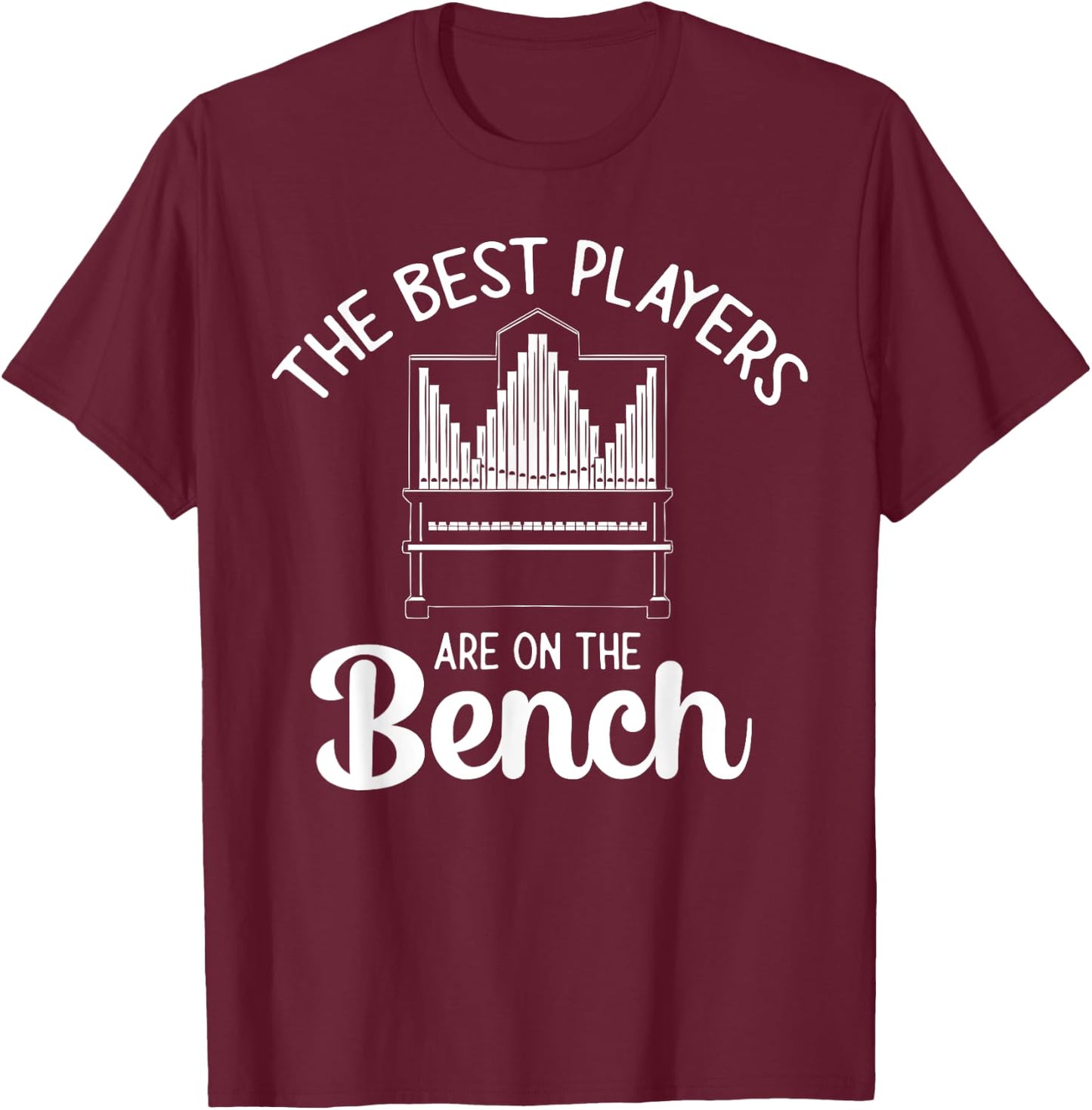 Pipe Organ Best Players Are On The Bench Church Organist T-Shirt - T-Shirt | Maroon