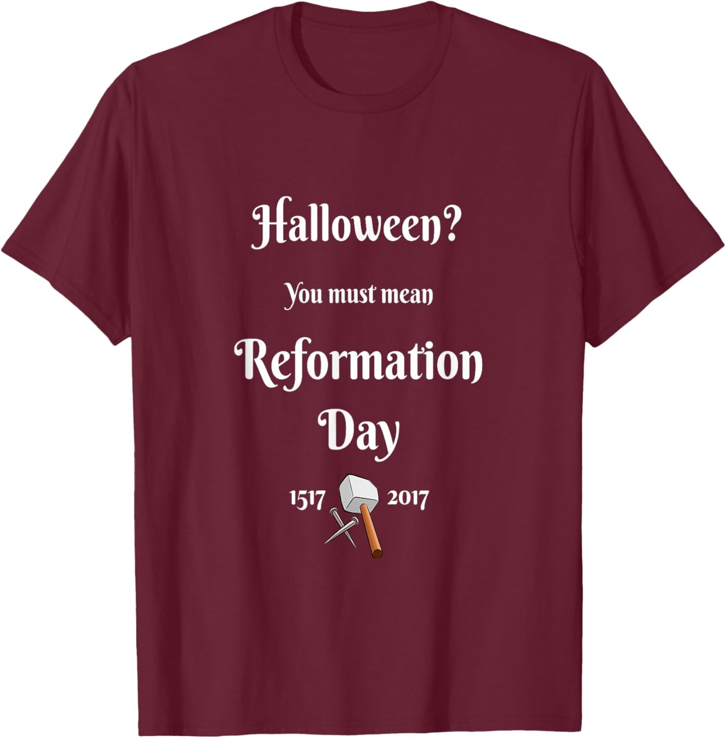 Christian Wit-Halloween You Must Mean Reformation Day T-Shirt - T-Shirt | Maroon