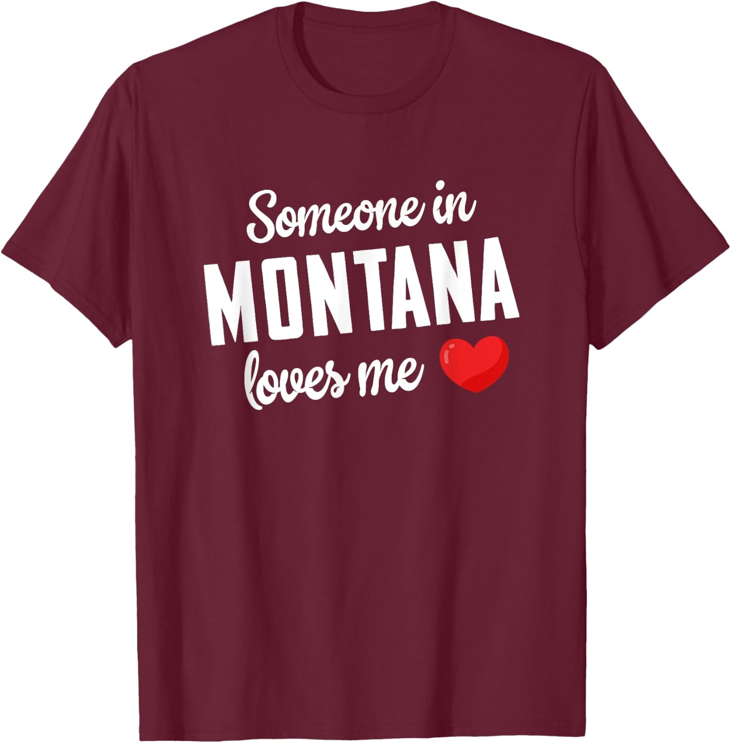 Someone In Montana Loves Me T-Shirt - T-Shirt | Maroon