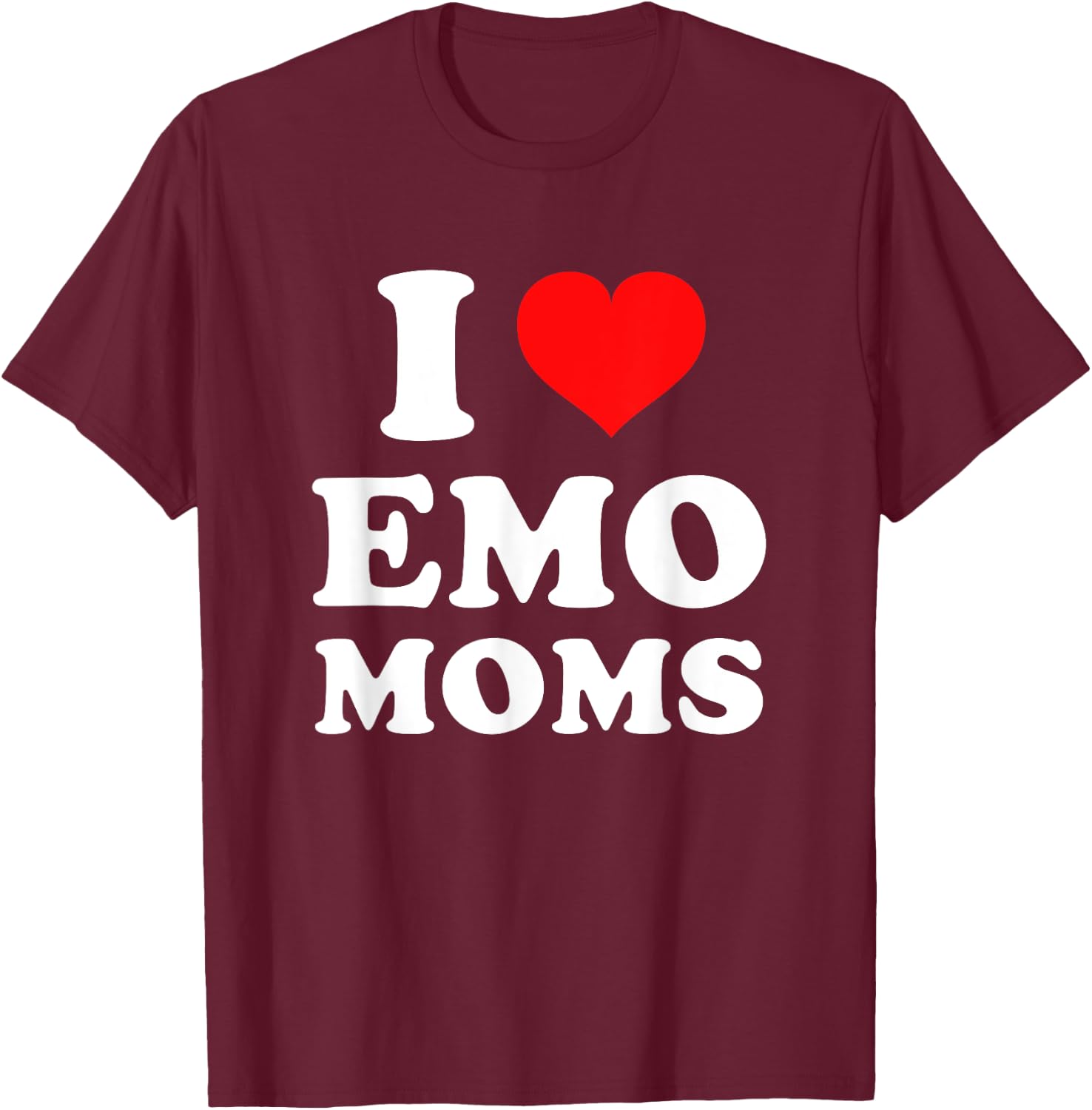 I Love Emo Moms T-Shirt - T-Shirt | Maroon