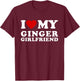 I Love My Ginger Girlfriend I Heart My Ginger Girlfriend T-Shirt - T-Shirt | Maroon