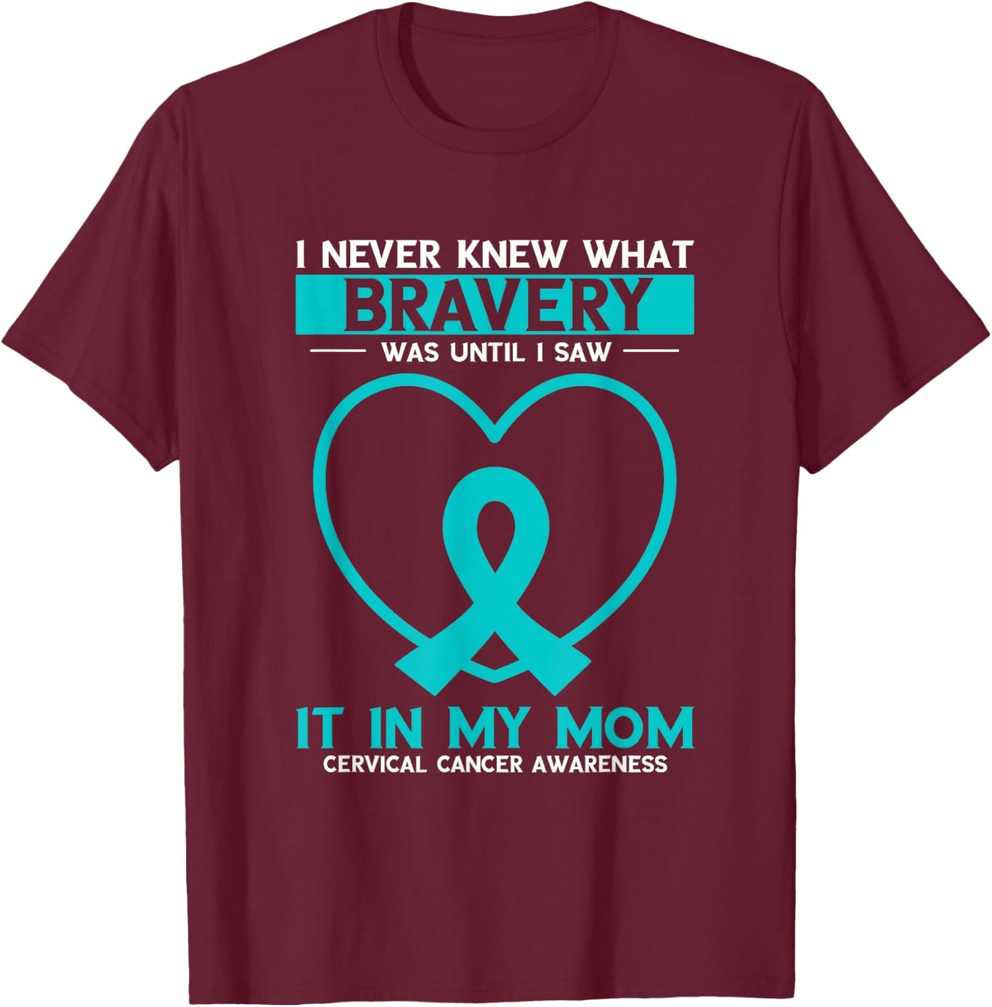 Mom Bravery White Teal Ribbon Cervical Cancer Awareness T-Shirt - T-Shirt | Maroon