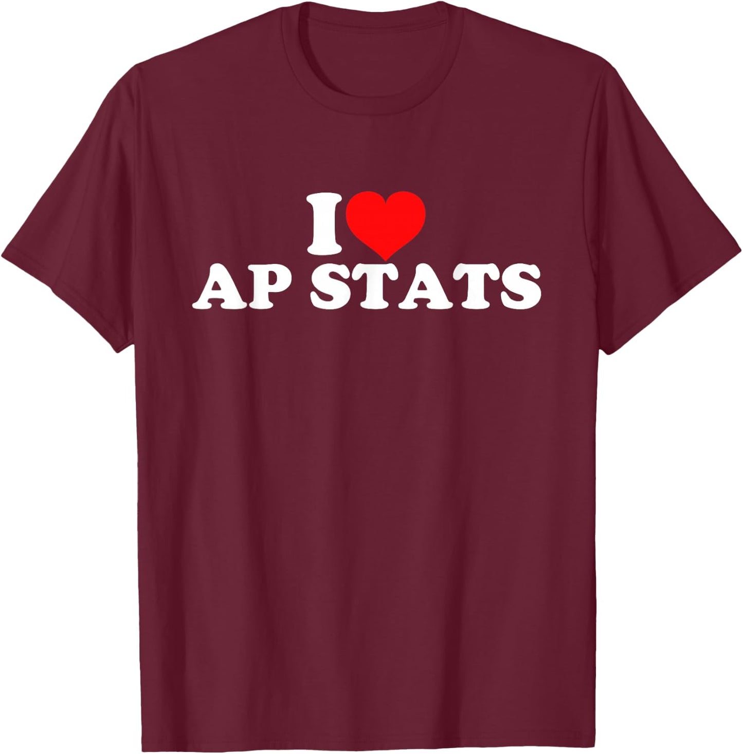 I Love AP Stats T-Shirt - T-Shirt | Maroon