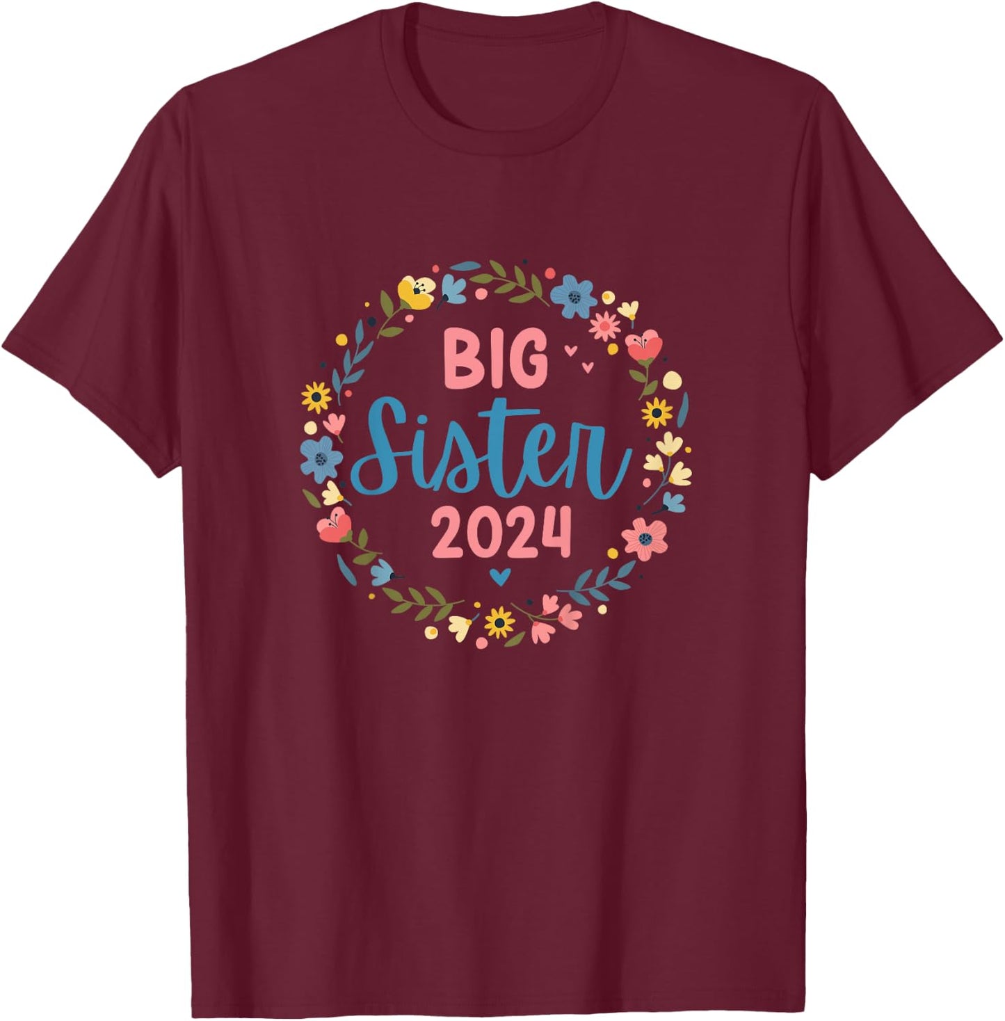 Promoted to big sister 2024 flower wreath finally big sis T-Shirt - T-Shirt | Maroon