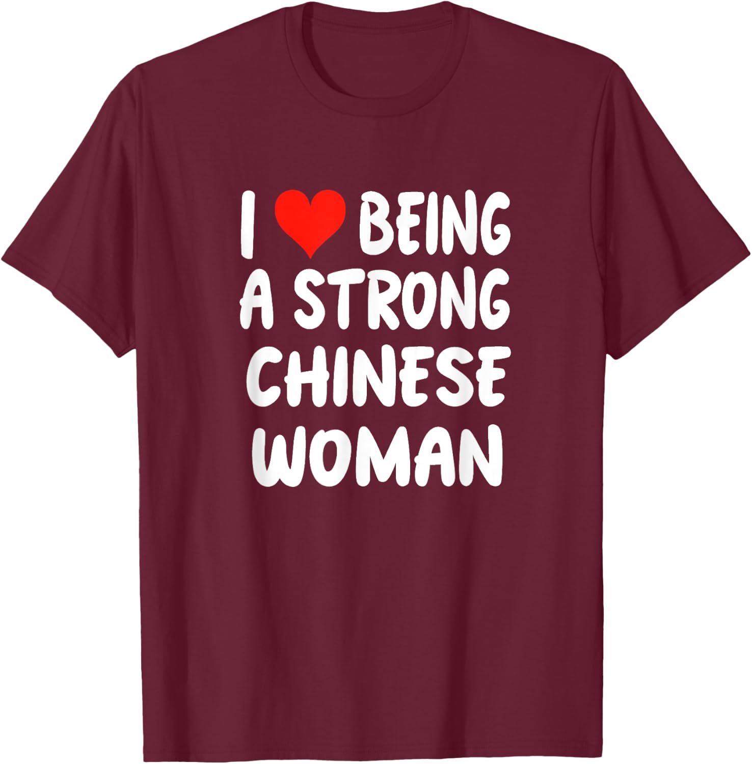 I Love Being A Strong Chinese Woman - Heart - China T-Shirt - T-Shirt | Maroon