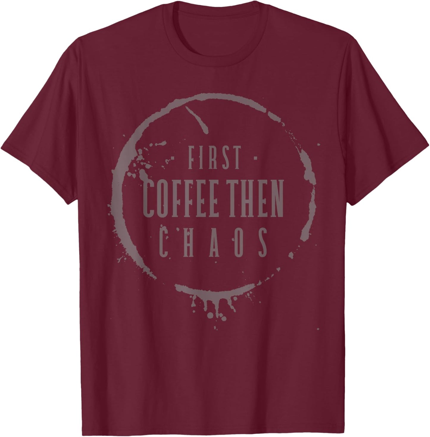 First Coffee Then Chaos Teacher Barista Mom Programmer Nurse T-Shirt - T-Shirt | Maroon