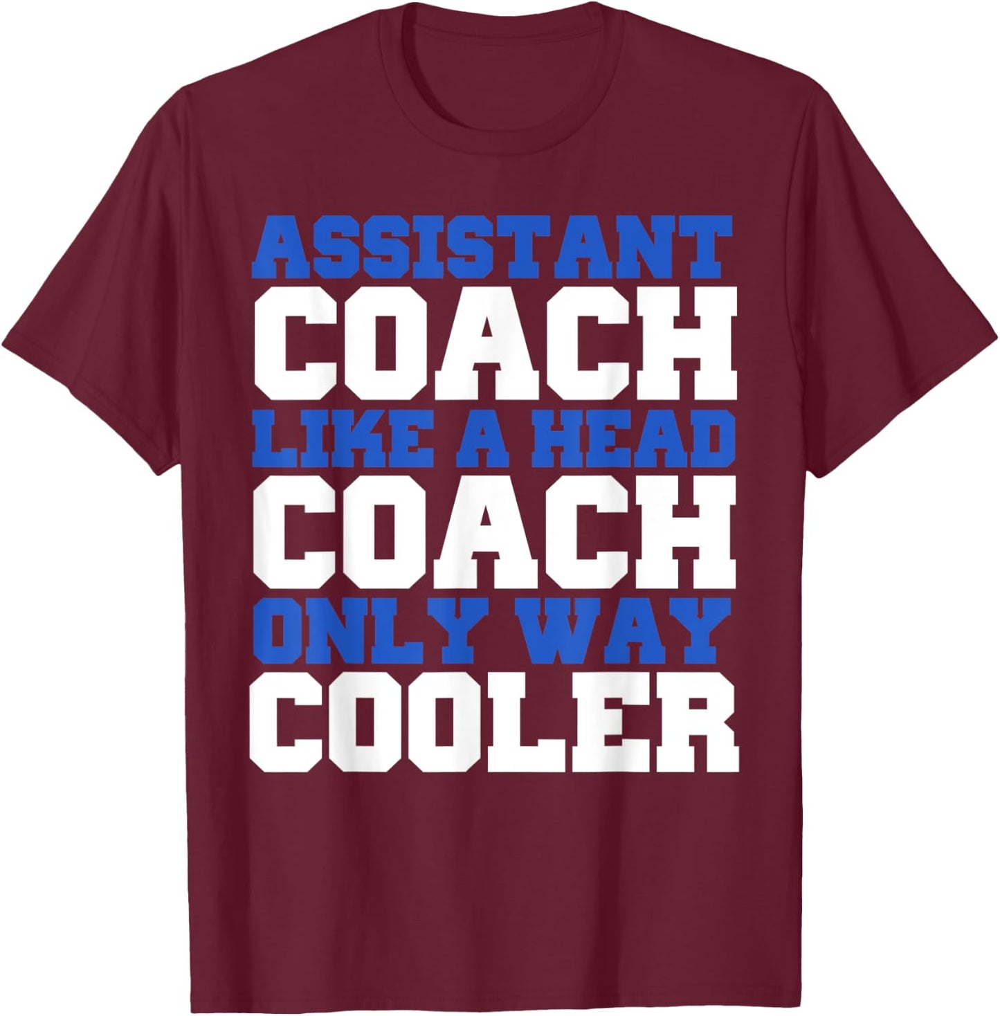 Assistant coach like a head coach only way cooler T-Shirt - T-Shirt | Maroon