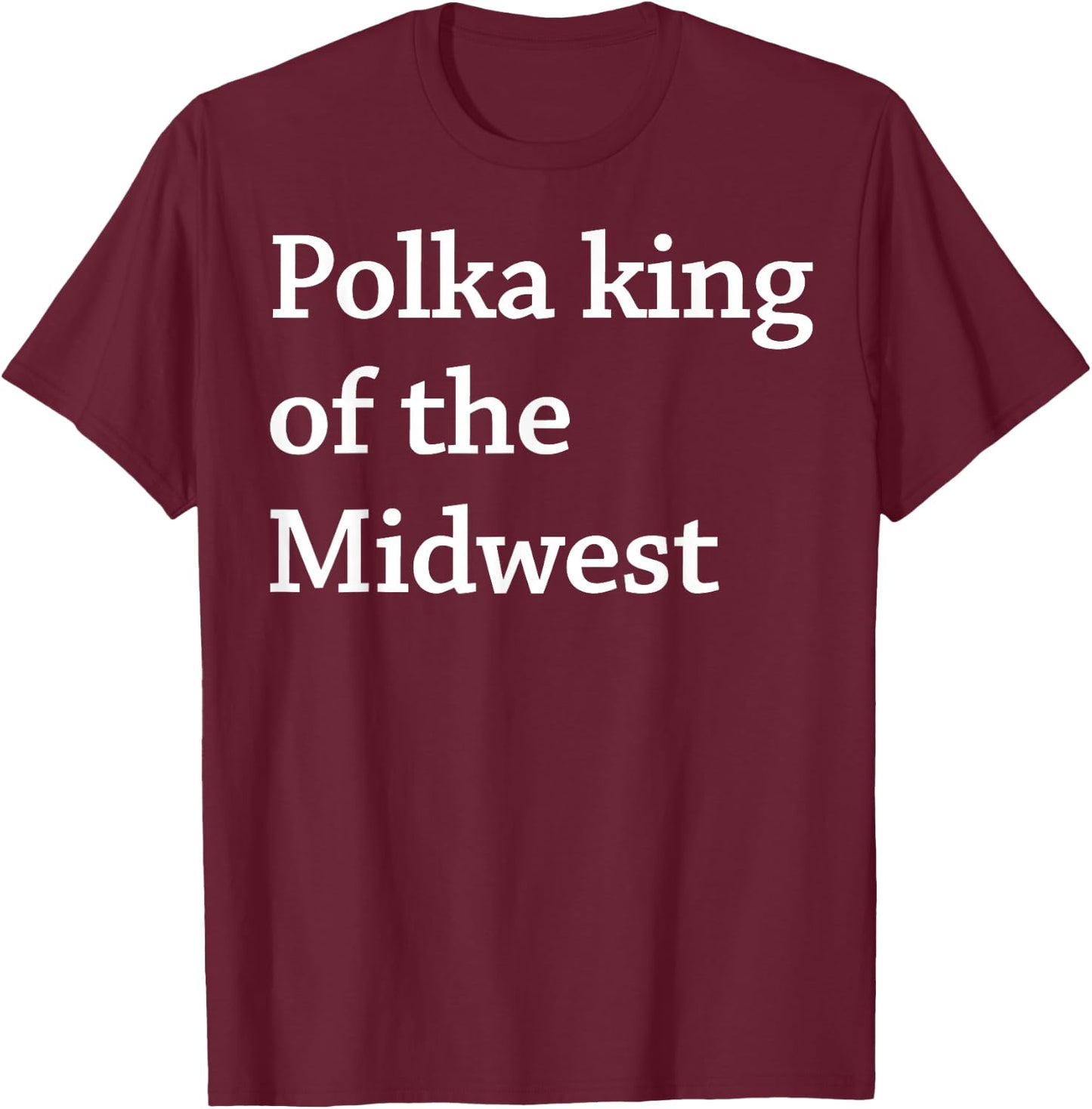 Polka King Of The Midwest T-Shirt - T-Shirt | Maroon