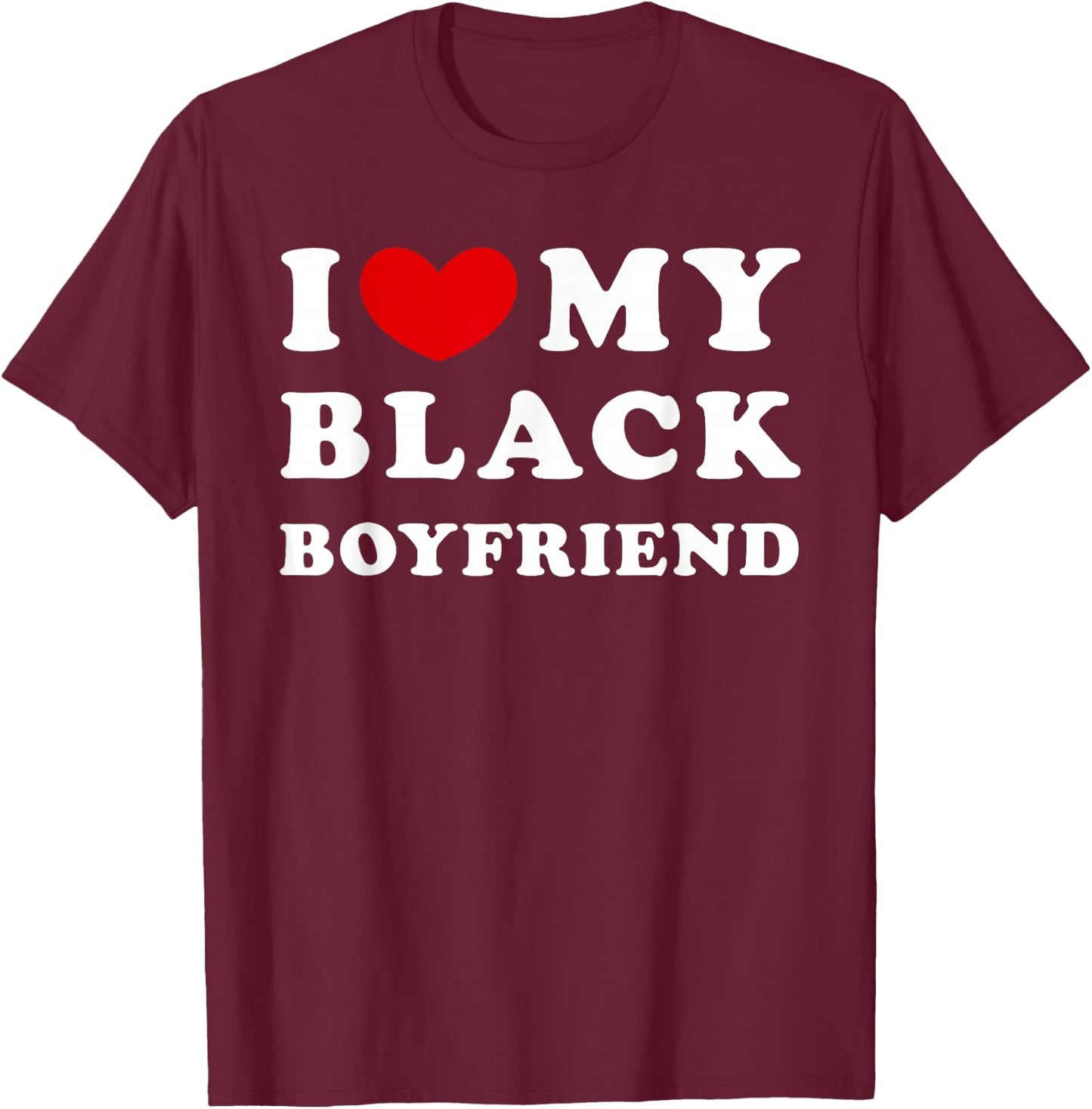I Love My Black Boyfriend, I Love My Black Friend T-Shirt - T-Shirt | Maroon