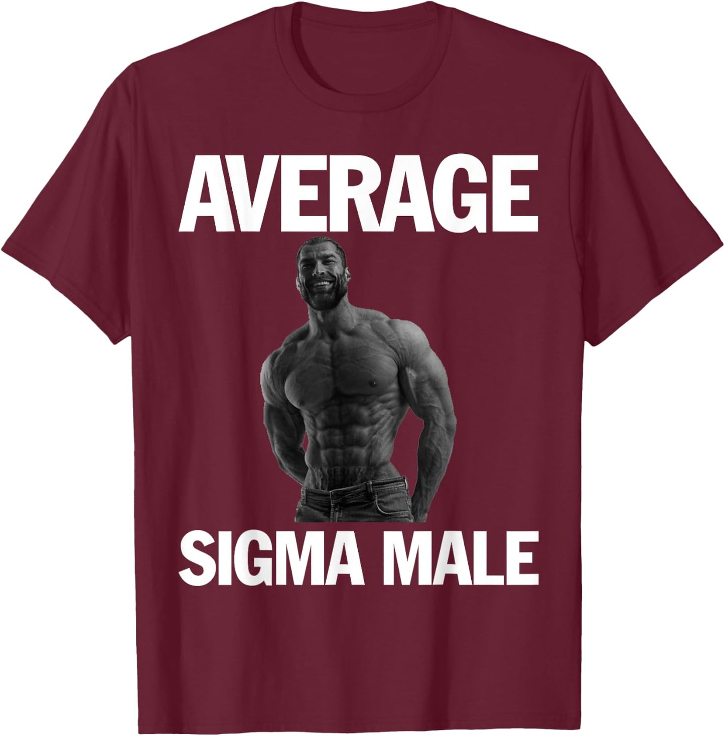 Gigachad Average Sigma Male T-Shirt - T-Shirt | Maroon