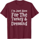 I'm Just Here For Turkey & Dressing Thanksgiving Christmas T-Shirt - T-Shirt | Maroon