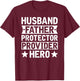 Husband Father Protector Provider Hero Funny Dad Quote Men T-Shirt - T-Shirt | Maroon