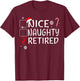 Nice Naughty Retired Funny Christmas List Family Pajama Xmas T-Shirt - T-Shirt | Maroon
