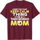 I dont do that Keep Calm Thing im a Taekwondo Mom T-Shirt - T-Shirt | Maroon