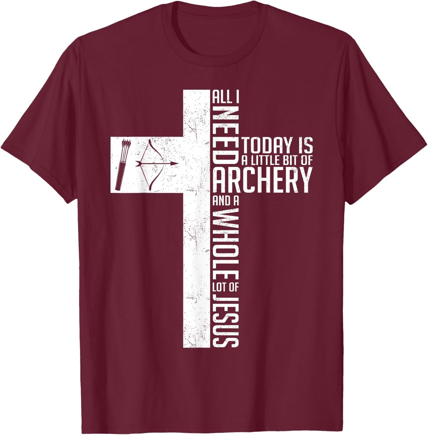 Need Archery Jesus Christian God Love Archer Funny Bow Bower T-Shirt - T-Shirt | Maroon