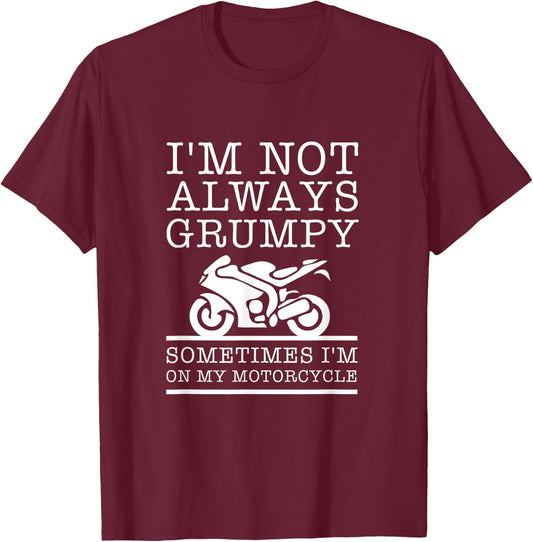 I'm Not Always Grumpy, Sometimes I'm On My Motorcycle T-Shirt - T-Shirt | Maroon