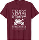 I'm Not Always Grumpy, Sometimes I'm On My Motorcycle T-Shirt - T-Shirt | Maroon