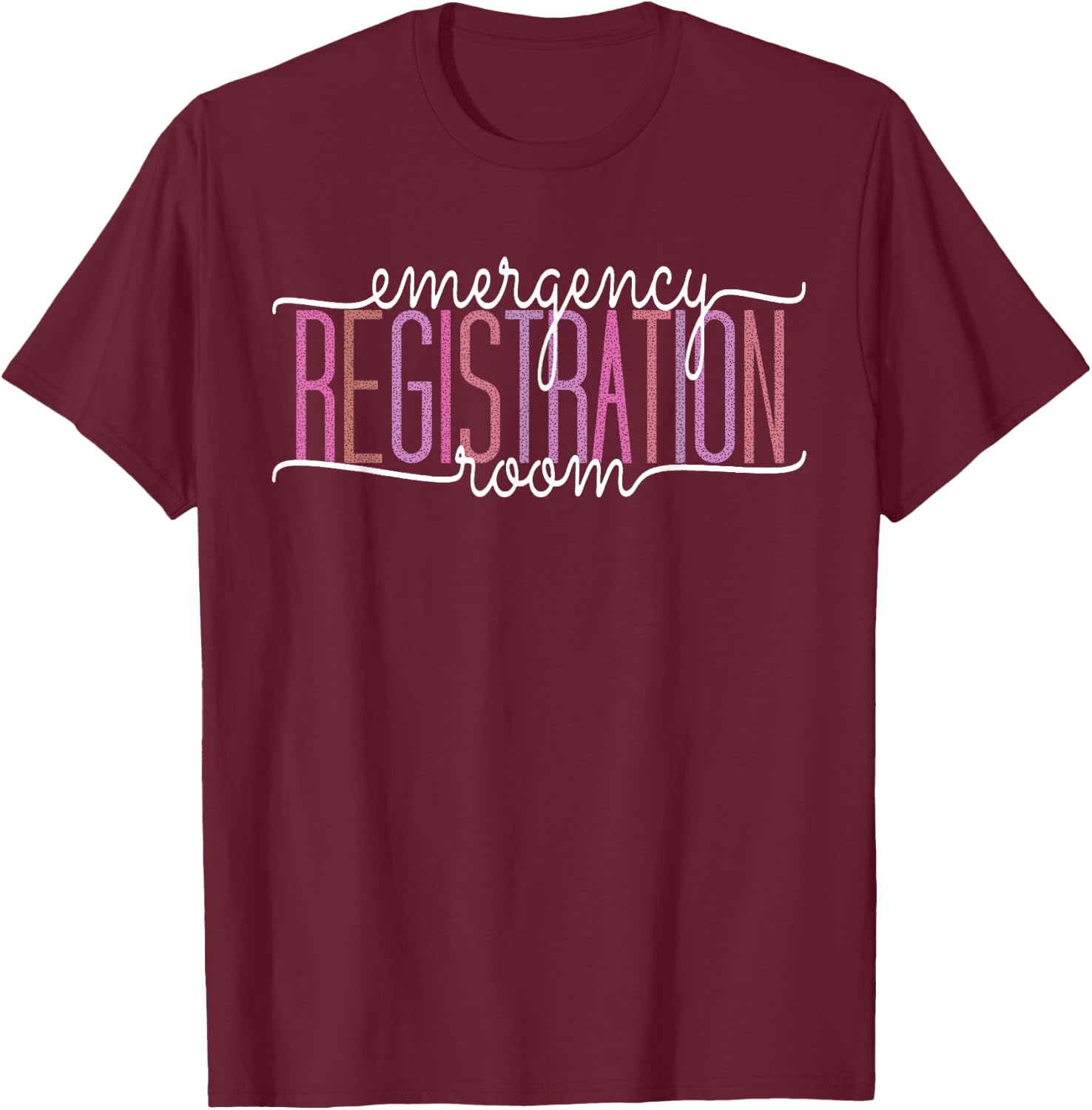 Emergency Room Registration Patient ER Registrar Nursing T-Shirt - T-Shirt | Maroon