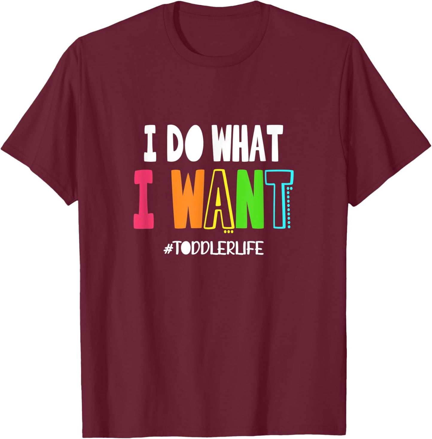 I Do What I Want Toddler Life | Terrible Twos Parenting Joke T-Shirt - T-Shirt | Maroon