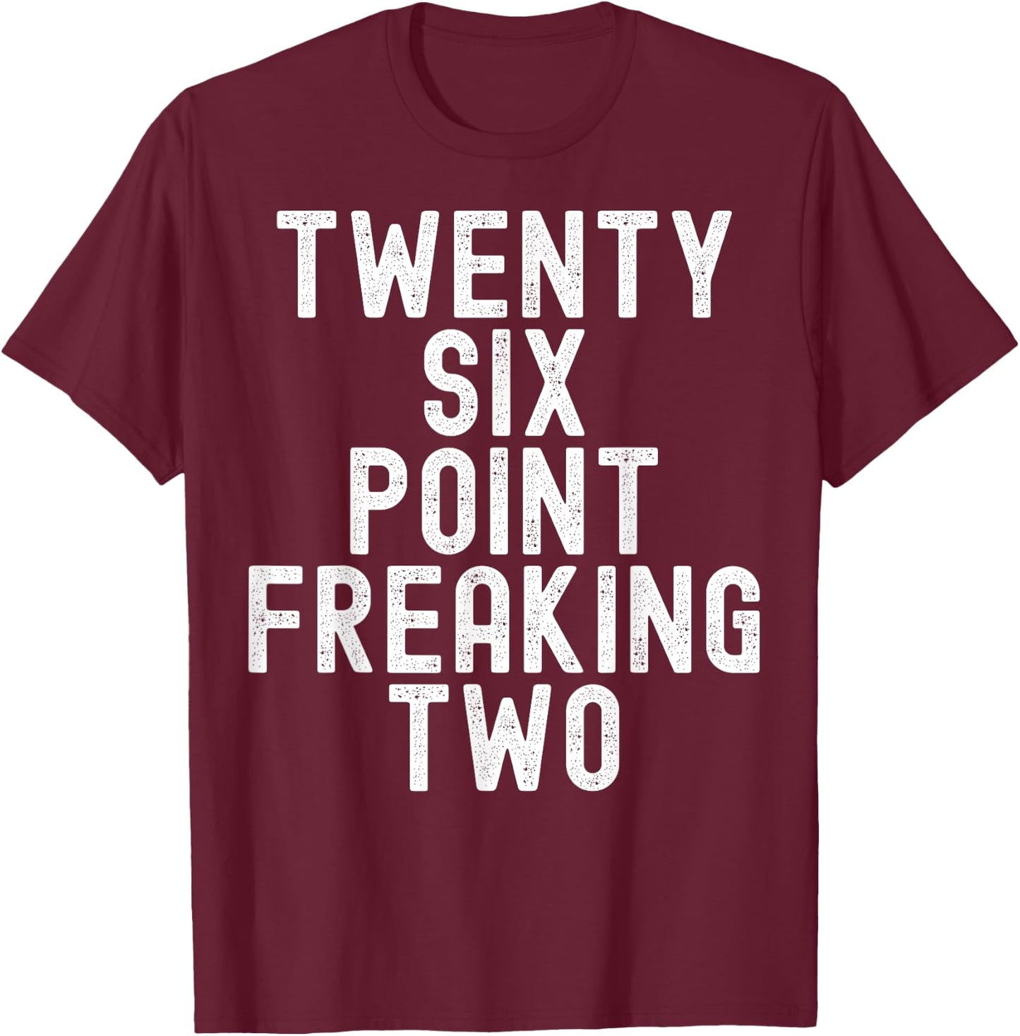Twenty Six Point Freaking Two - Funny Marathon Runner T-Shirt - T-Shirt | Maroon