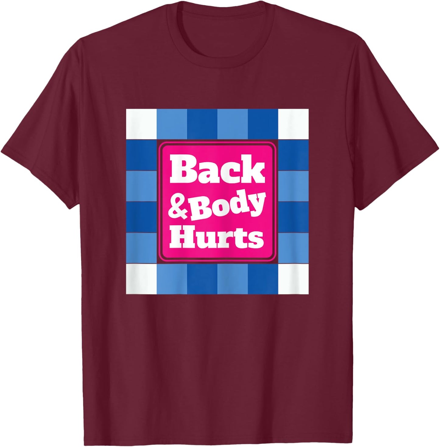 Funny Back Body Hurts Quote Workout Gym Top T-Shirt - T-Shirt | Maroon
