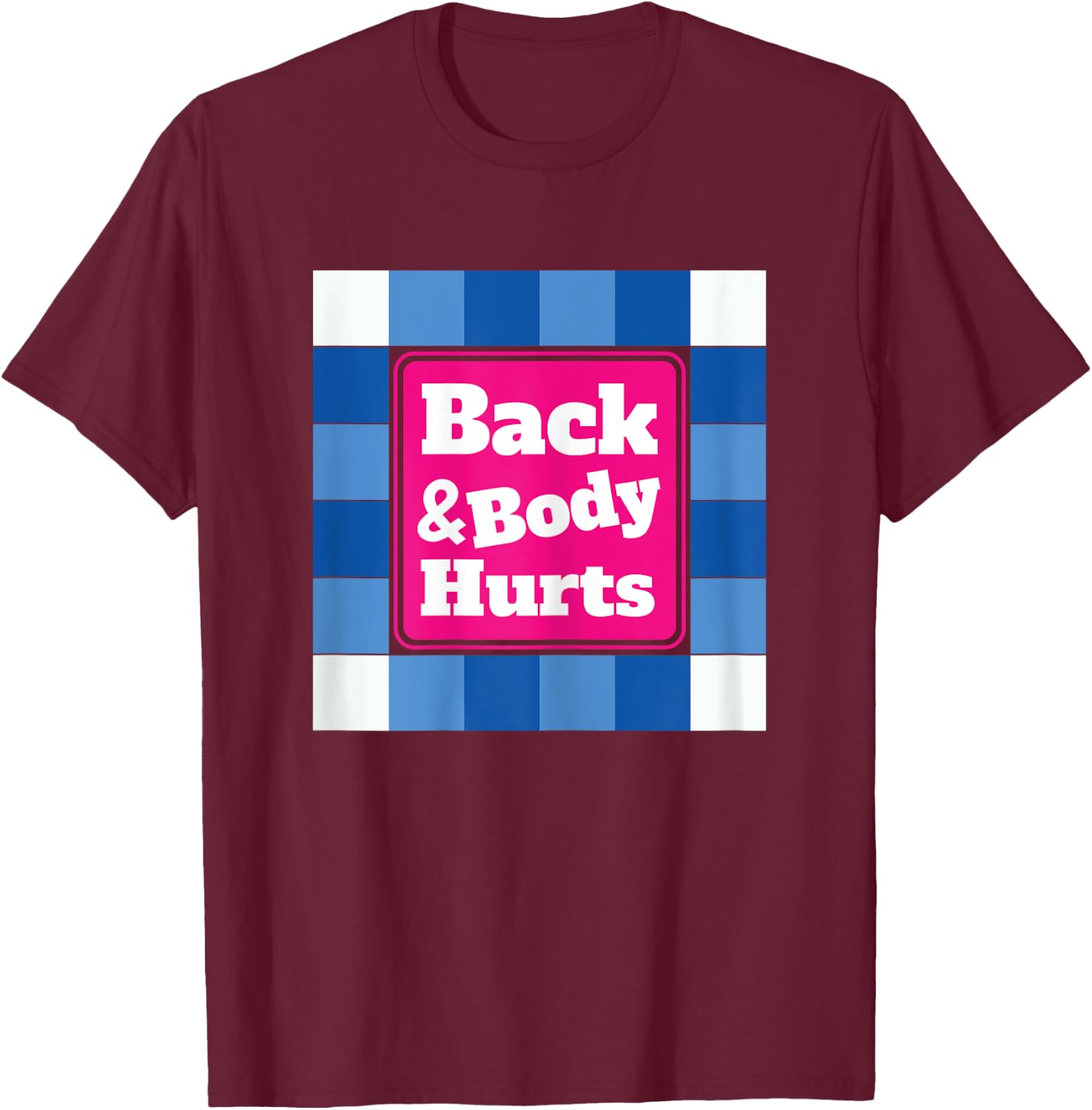 Funny Back Body Hurts Quote Workout Gym Top T-Shirt - T-Shirt | Maroon
