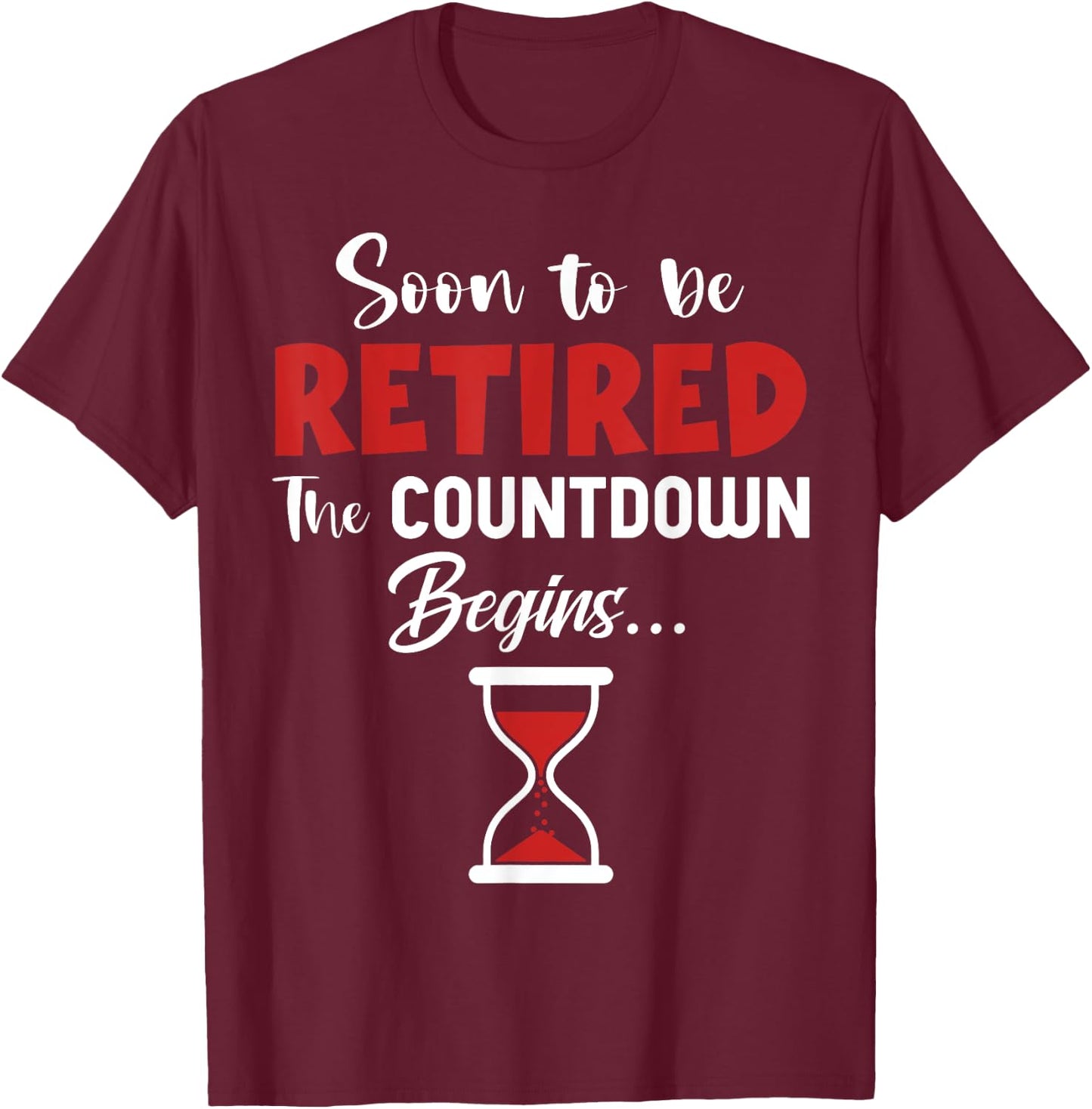Soon To Be Retired The Countdown Begins Retirement Fun T-Shirt - T-Shirt | Maroon