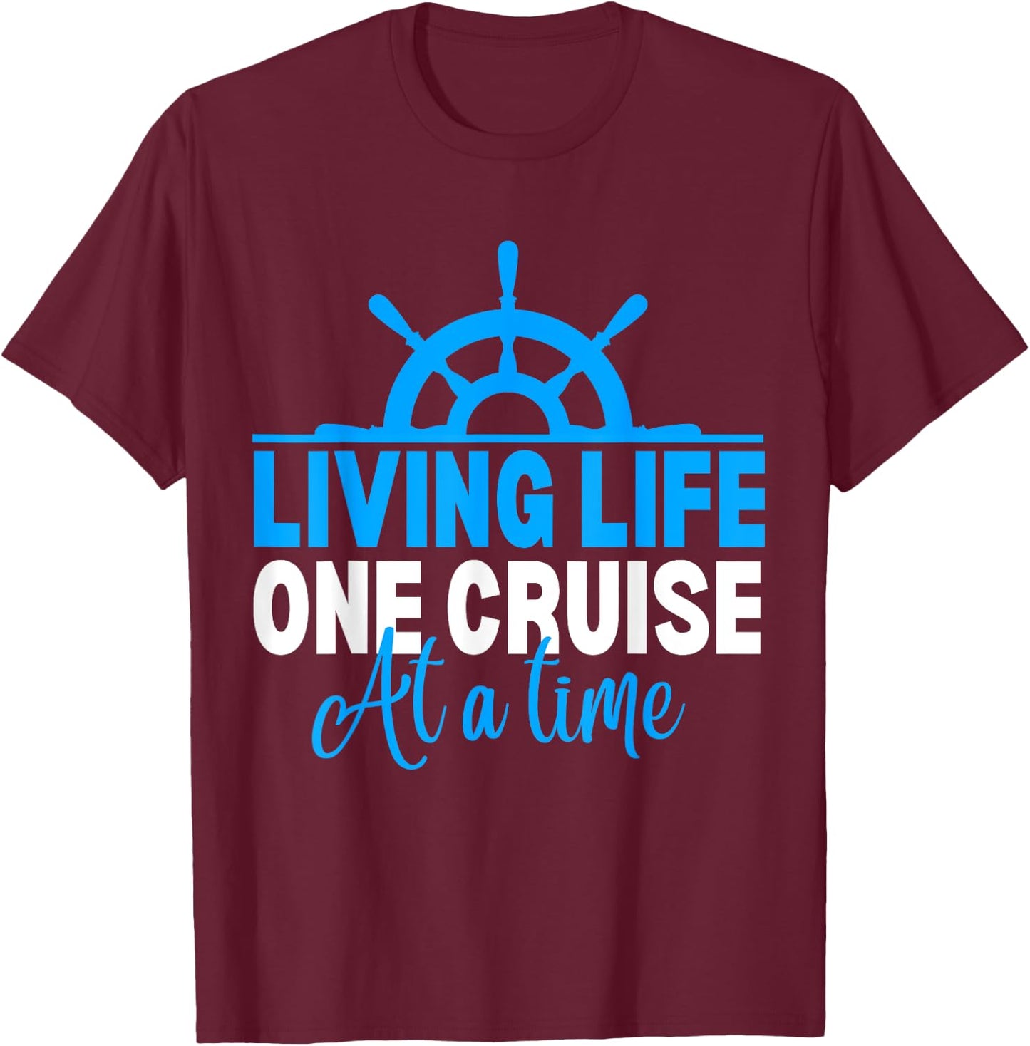 Living Life One Cruise At A Time Funny Cruise Cruise T-Shirt - T-Shirt | Maroon