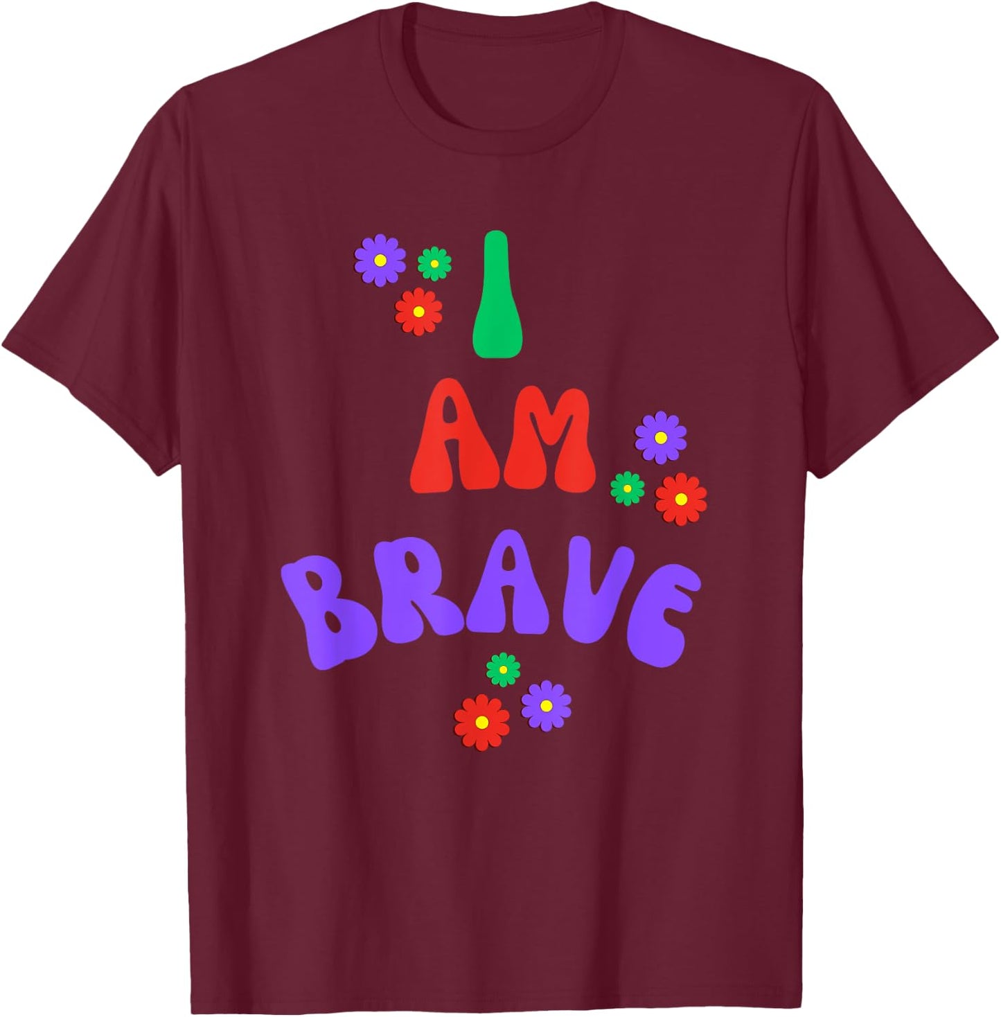 Brave I Am Brave Gift T-Shirt - T-Shirt | Maroon