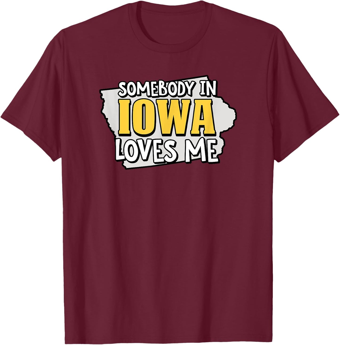 Somebody In Iowa Loves Me Funny USA State Travel T-Shirt - T-Shirt | Maroon