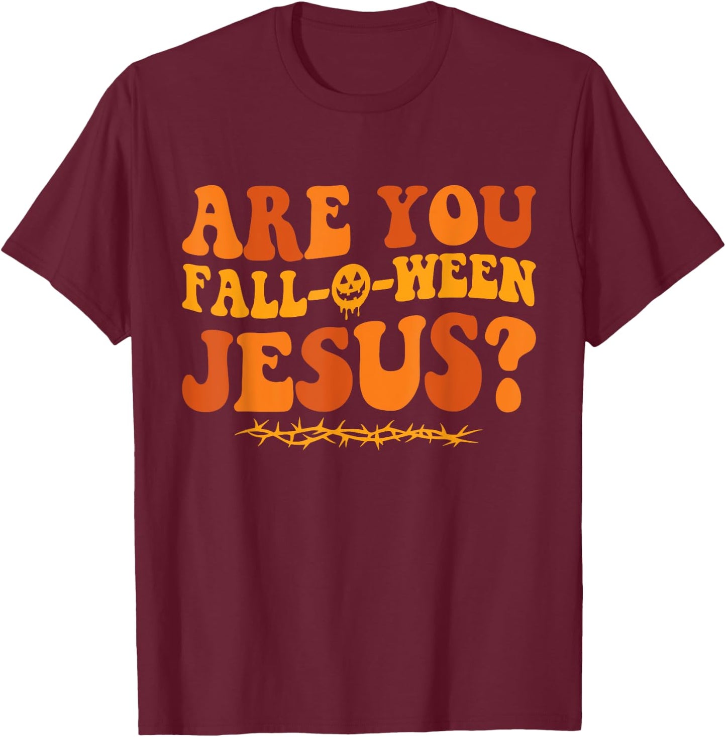 Are You Fall O Ween Jesus Halloween Christian Jesus T-Shirt - T-Shirt | Maroon