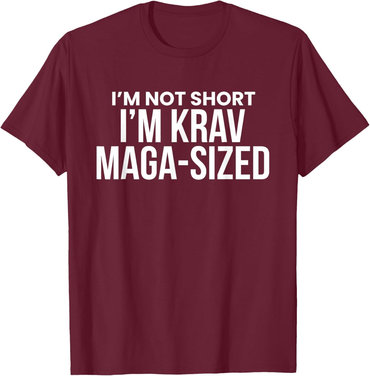Im Not Short Im Krav Maga-Size T-Shirt - T-Shirt | Maroon