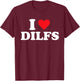 I Love DILFS T-Shirt - T-Shirt | Maroon