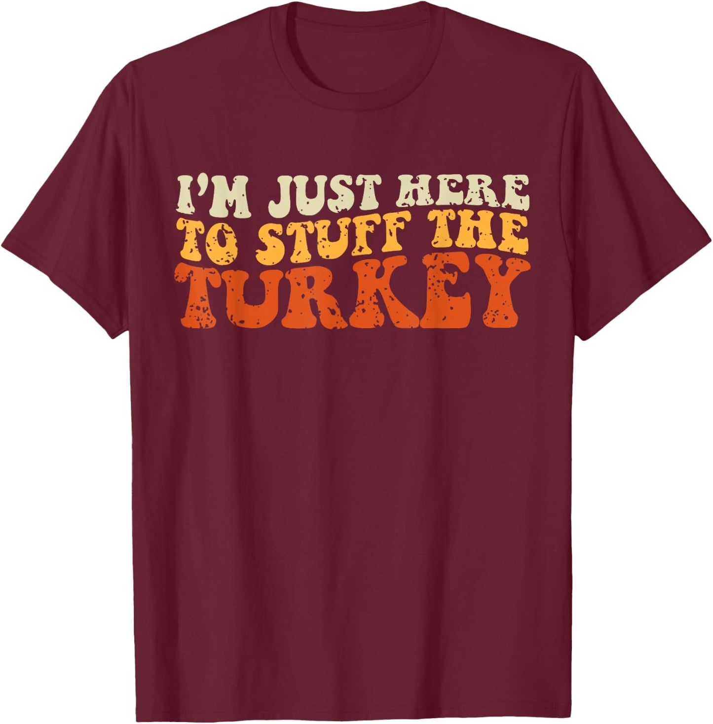 I'm Just Here To Stuff The Turkey Retro Thanksgiving Couple T-Shirt - T-Shirt | Maroon
