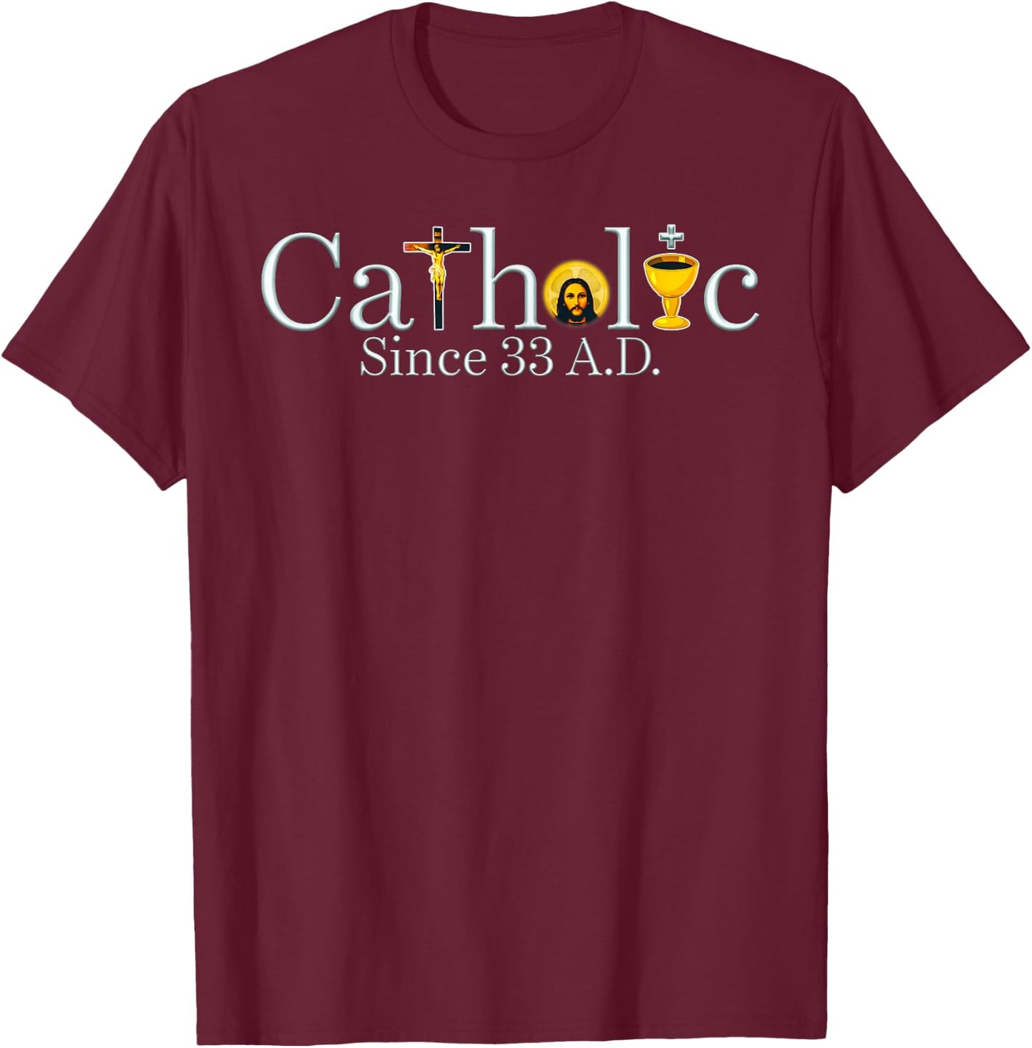 Catholic Since 33 A.D Jesus Cross Christian T-Shirt - T-Shirt | Maroon