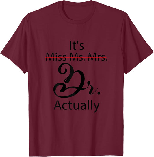 It's Miss Ms Mrs Dr Actually Funny Doctor Graduation T-Shirt - T-Shirt | Maroon