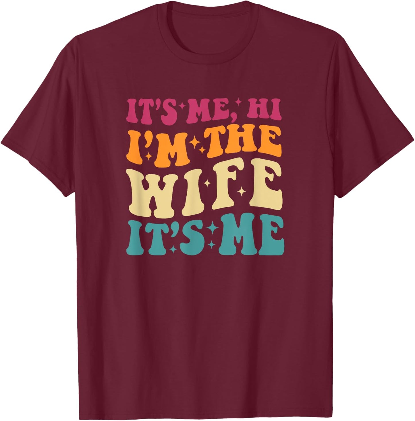 It's Me Hi I'm The Wife It's Me Funny Wife Mother's Day T-Shirt - T-Shirt | Maroon