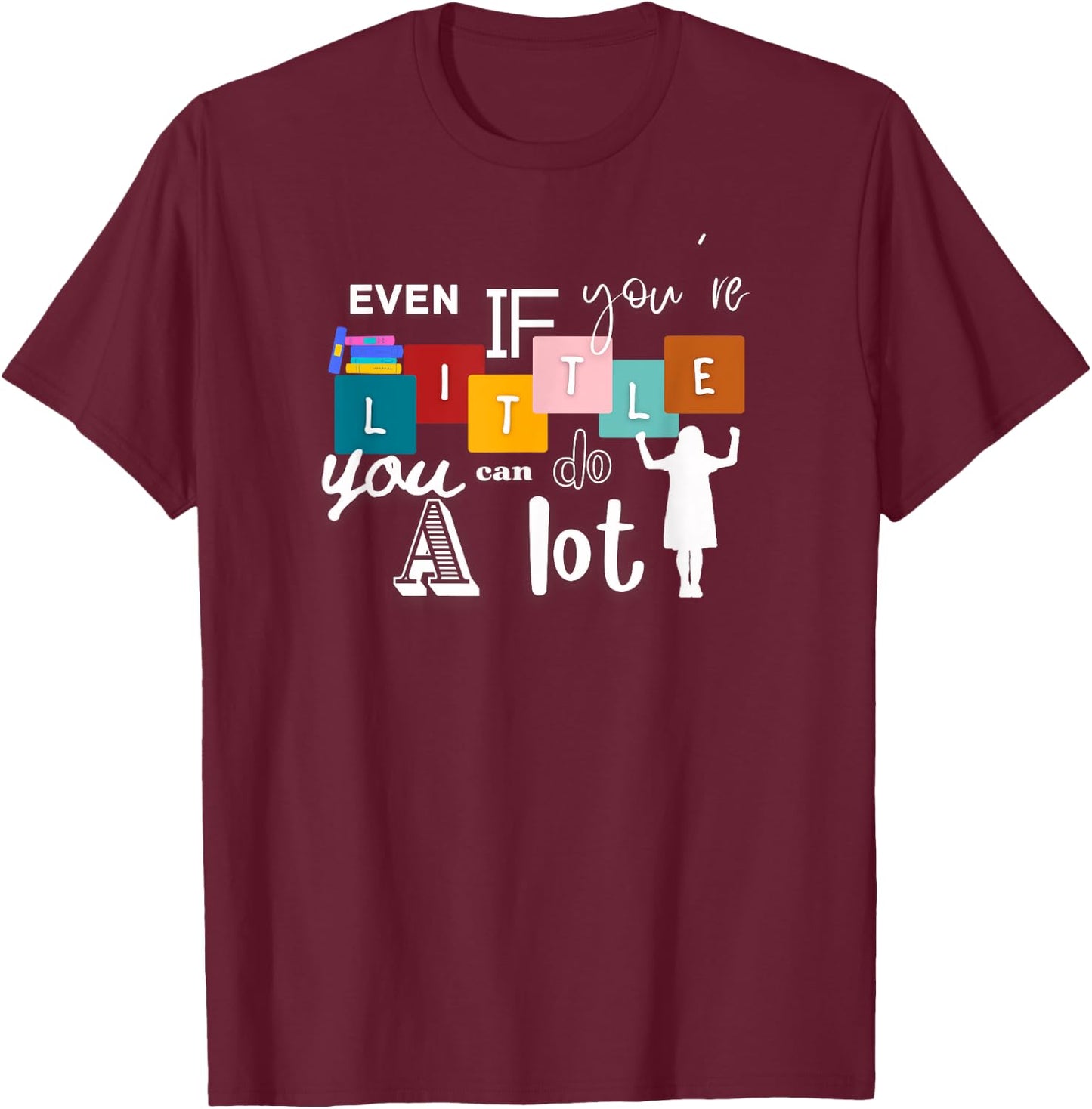 Matilda Even If You're Little You Can Do A Lot T-Shirt - T-Shirt | Maroon